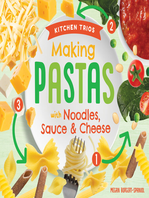 Title details for Making Pastas with Noodles, Sauce & Cheese by Megan Borgert-Spaniol - Available